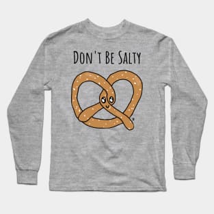 Don't Be Salty Pretzel Long Sleeve T-Shirt